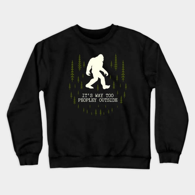 It's Too Peopley Outside Bigfoot Crewneck Sweatshirt by Tesszero